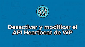 Desactivar o modificar el API Heartbeat (admin-ajax.php) de WordPress