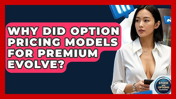 Why Did Option Pricing Models For Premium Evolve? - Stock and Options Playbook
