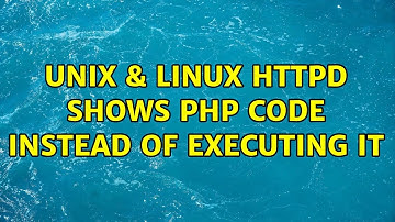 Unix & Linux: HTTPd shows PHP code instead of executing it (4 Solutions!!)