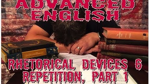 Advanced English: Rhetorical Devices Review 6, part 1: Repetition