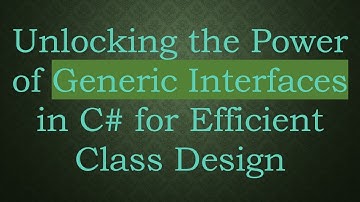 Unlocking the Power of Generic Interfaces in C#  for Efficient Class Design