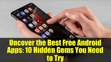 Uncover the Best Free Android Apps: 10 Hidden Gems You Need to Try