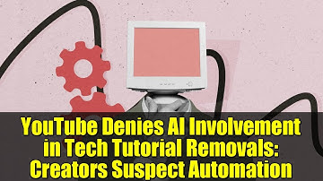 YouTube Denies AI Involvement in Tech Tutorial Removals: Creators Suspect Automation
