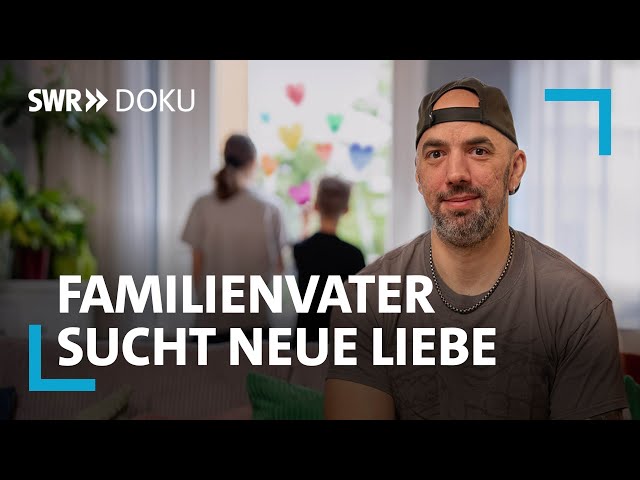 Dating-Apps enttäuschen - Familienvater sucht neue Liebe | SWR Doku