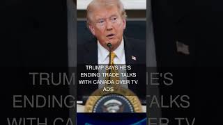 Trump says he's ending trade talks with Canada over TV ads