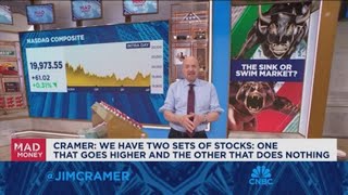 We have two sets of stocks, one that goes higher and one that does nothing, says Jim Cramer