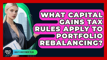 What Capital Gains Tax Rules Apply To Portfolio Rebalancing? - Adults Investment Plan