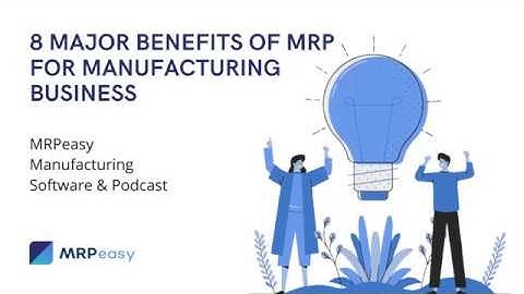 8 Major Benefits of MRP for Manufacturing Business