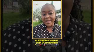 Burkina Faso Opens $19 Million Gold Refinery as Country Seeks Greater Control Over Mining Wealth