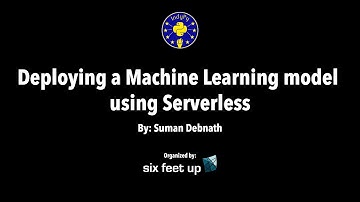 "Deploying a Machine Learning model using Serverless” by: Suman Debnath