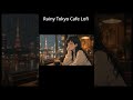 Rainy Tokyo Cafe Lofi