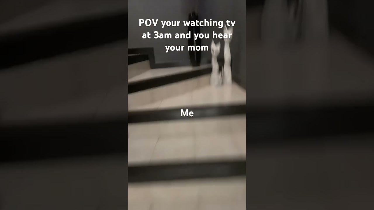 POV You Hear Mom At 3am Me