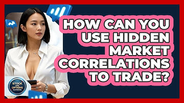 How Can You Use Hidden Market Correlations To Trade? - Stock and Options Playbook