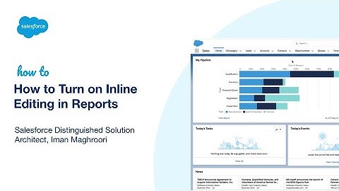How to Turn on Inline Editing in Reports | Salesforce Distinguished Architect, Iman Maghroori