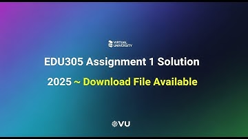 EDU305 Assignment 1 Solution 2025 | Virtual University | Download File Available
