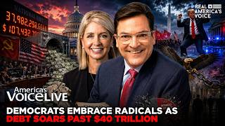 DEMOCRATS EMBRACE RADICALS AS DEBT SOARS PAST $40 TRILLION | AMERICA'S VOICE LIVE