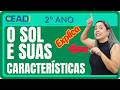 CEADI EXPLICA | 2° ano Ciências | O Sol e suas características | 2° Bimestre | Prof.ª Anapaula L.