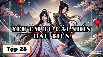 Yêu Em Từ Cái Nhìn Đầu Tiên - Tập 28: Bù Của Hồi Môn | Dương Dương, Trịnh Sản | Truyện Ngôn Tình