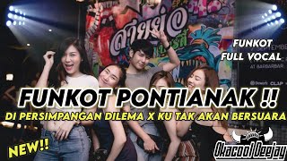 FUNKOT PONTIANAK DI PERSIMPANGAN DILEMA X KU TAK AKAN BERSUARA BY OKACOOL DEEJAY