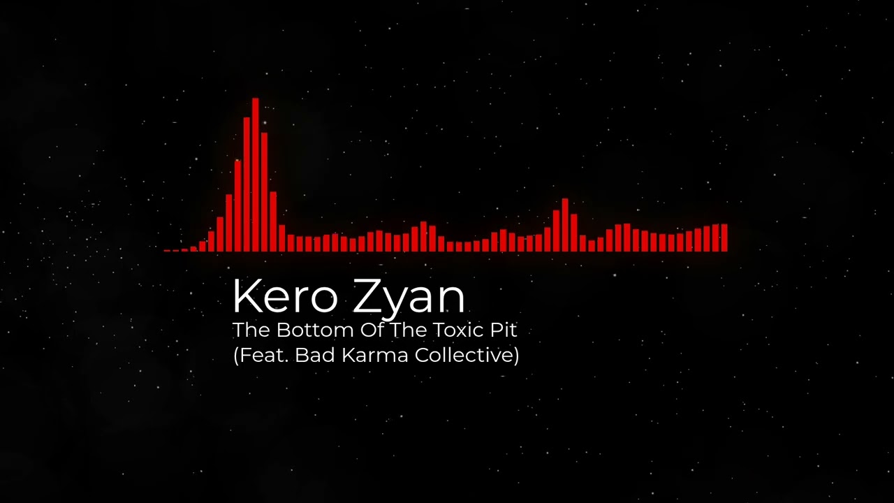 Kero Zyan // The Bottom Of The Toxic Pit (Feat. Bad Karma Collective)