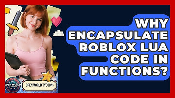 Why Encapsulate Roblox Lua Code In Functions? - Open World Tycoons