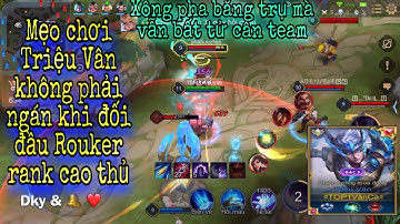 Cách lên trang bị Triệu Vân đi rừng siêu khỏe bất tử cân team. Cách chơi Triệu Vân  đối đầu Rouker