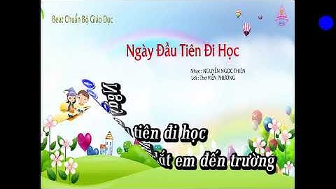 Tiết 22 lớp 6 Học bài hát Ngày đầu tiên đi học