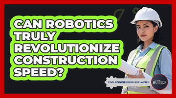 Can Robotics Truly Revolutionize Construction Speed? - Civil Engineering Explained