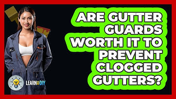 Are Gutter Guards Worth It To Prevent Clogged Gutters? - LearnToDIY360.com