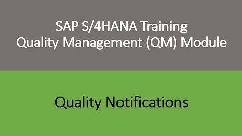 Video 22 - SAP S/4HANA Quality Management (QM) module training - Quality Notifications