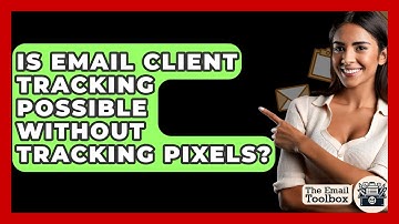 Is Email Client Tracking Possible Without Tracking Pixels? - TheEmailToolbox.com