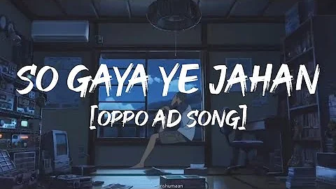 SO GAYA YEH JAHAN ( Remix ) | Full Song | Oppo | Bollywood Lofi Remix |