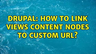 Drupal: How to link views content nodes to custom URL? (2 Solutions!!)