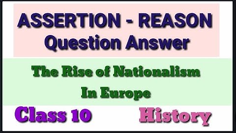 Assertion Reason Reasoning / The Rise of Nationalism in Europe/ class 10 history chapter 1