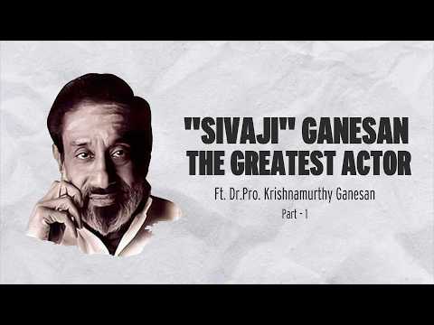 "SIVAJI" GANESAN THE GREATEST ACTOR | Dr.Pro. Krishnamurthy Ganesan | Part 1