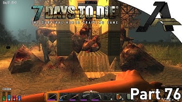 7 Days to Die Alpha 12.4 Gameplay - Part  76 - Day 86 Mega Horde