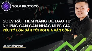 Solv Protocol Rất Tiềm Năng Nhưng Cần Xem Lại Mức Giá - Yếu Tố Lớn Dẫn Đến Rơi Giá?