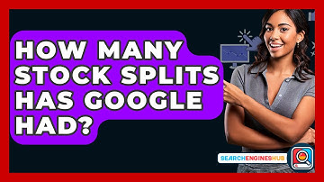 How Many Stock Splits Has Google Had? - SearchEnginesHub.com