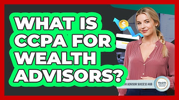 What Is CCPA For Wealth Advisors? - Wealth Advisor Success Hub