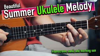 Video thumbnail of "The Most Beautiful Summer Ukulele Melody ... (Sunscreen, Sand, and Morning Sun)"