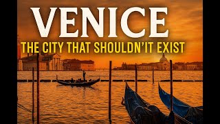 Venice: The City That Shouldn't Exist