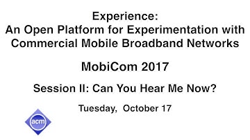 MobiCom 2017 - Experience: An Open Platform for Experimentation with Commercial Broadband Networks