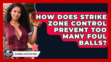 How Does Strike Zone Control Prevent Too Many Foul Balls? - Baseball Statistics Vault