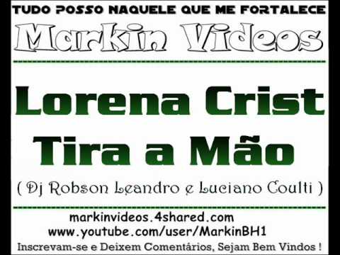 Lorena Crist - Tira a Mo ( Dj Robson Leandro e Luc...