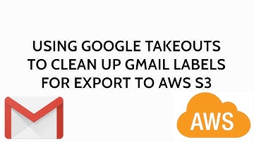 Using Google Takeouts to Export Gmail Labels to AWS S3