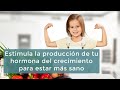 Estimula la producción de tu hormona del crecimiento para estar más sano