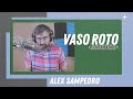 VASO ROTO · Alex Sampedro / Acústico 🔊