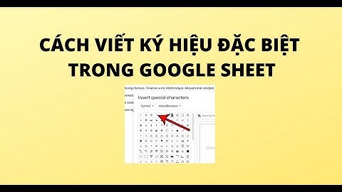 CÁCH VIẾT KÝ HIỆU ĐẶC BIỆT TRONG GOOGLE SHEET