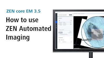 ZEISS ZEN core EM | How to use ZEN Automated Imaging