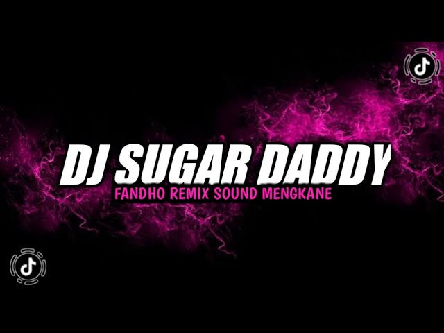 DJ SUGAR DADDY FANDHO REMIX VIRAL TIKTOK YANG KALIAN CARI class=